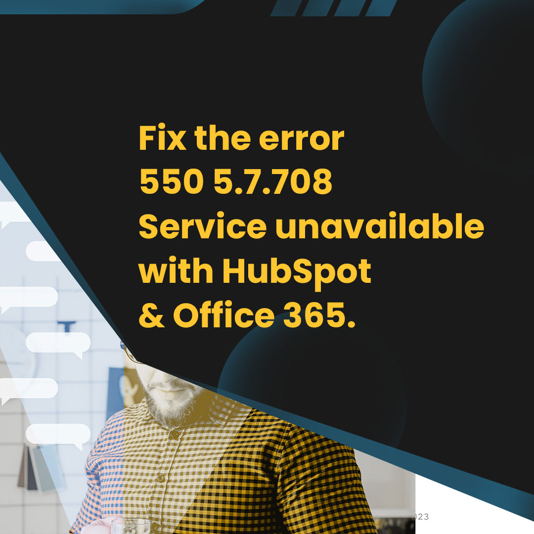 Got the 550 5.7.708 Service unavailable error in HubSpot?