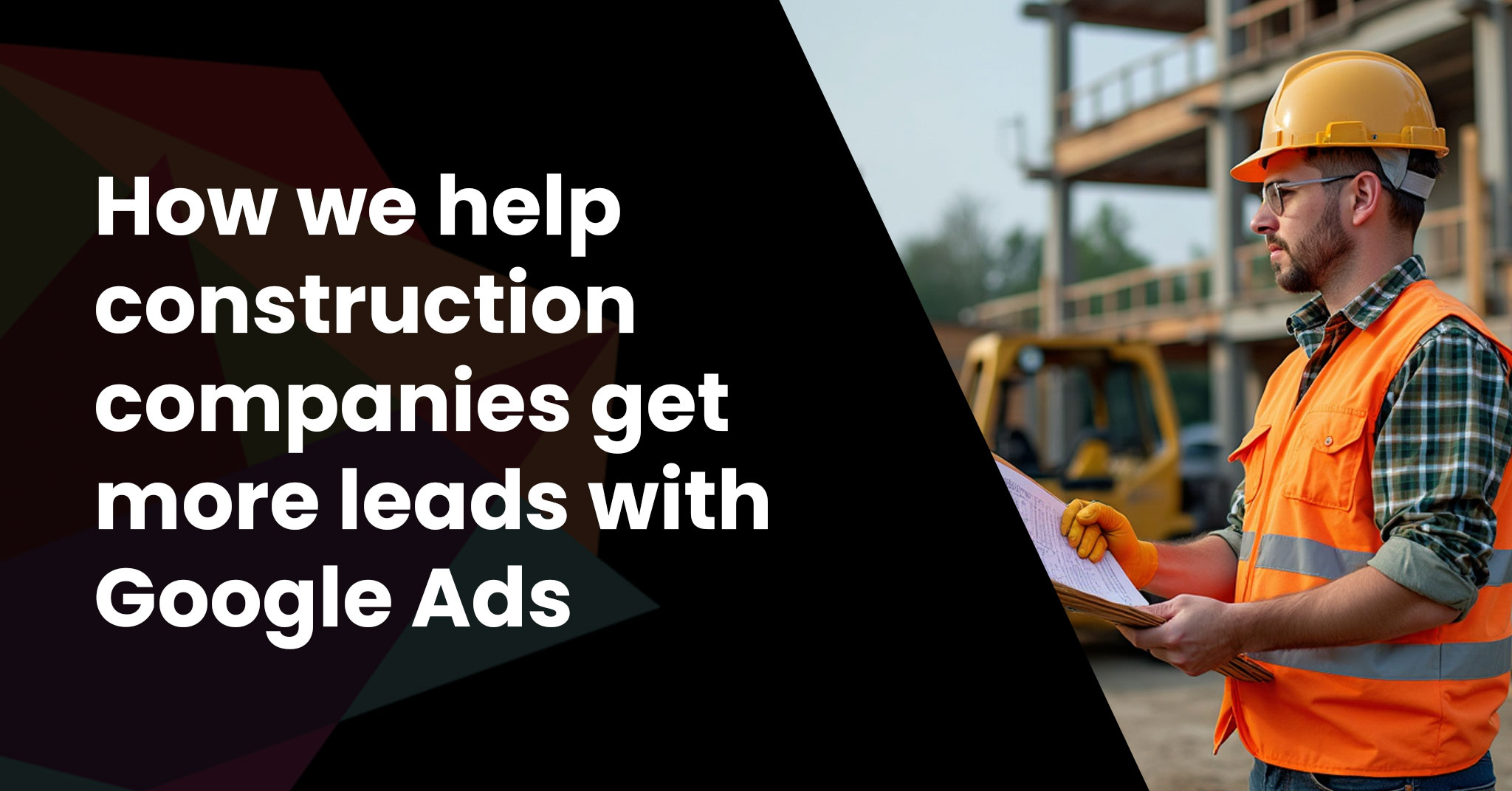 Get more local construction leads with Google Ads